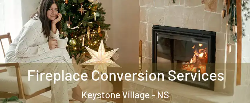  Fireplace Conversion Services Keystone Village - NS