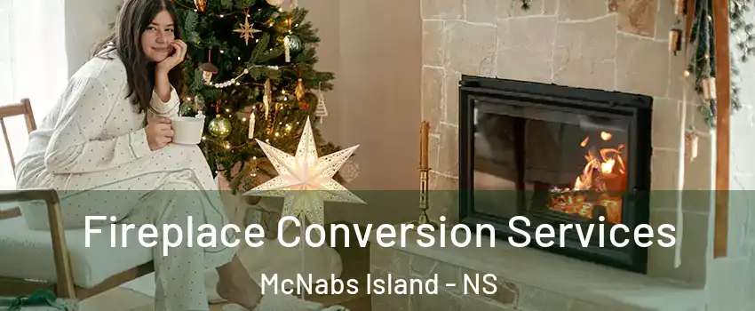  Fireplace Conversion Services McNabs Island - NS