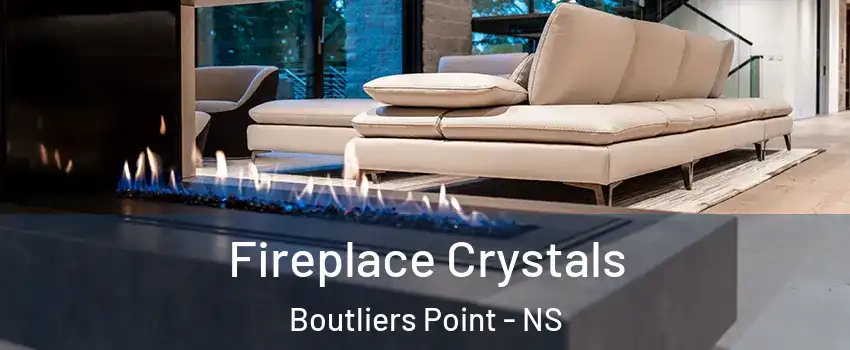  Fireplace Crystals Boutliers Point - NS