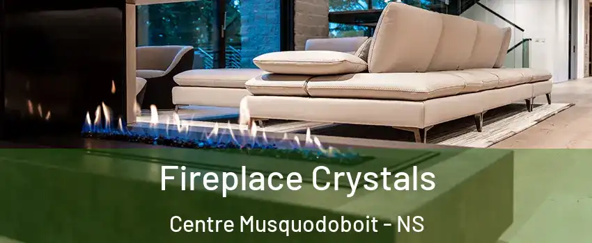  Fireplace Crystals Centre Musquodoboit - NS
