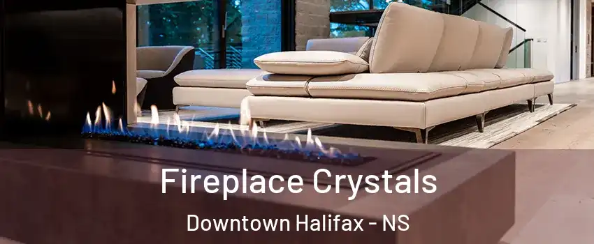  Fireplace Crystals Downtown Halifax - NS