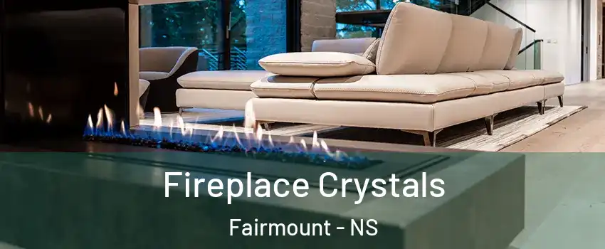 Fireplace Crystals Fairmount - NS