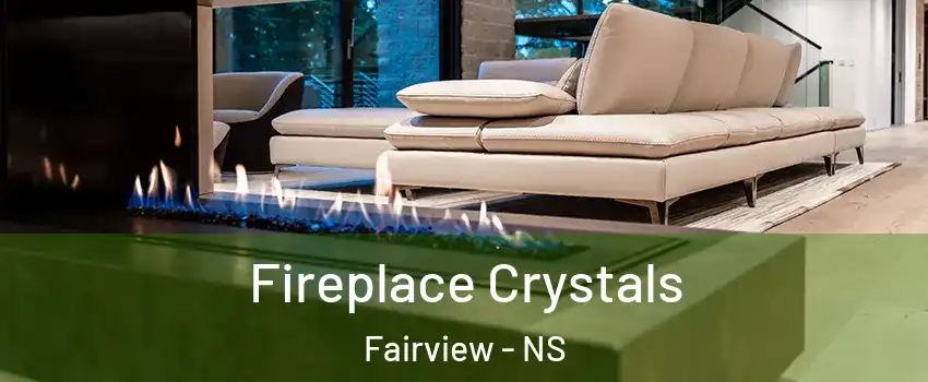  Fireplace Crystals Fairview - NS