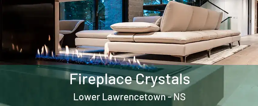  Fireplace Crystals Lower Lawrencetown - NS