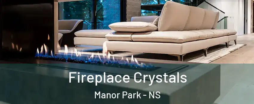  Fireplace Crystals Manor Park - NS