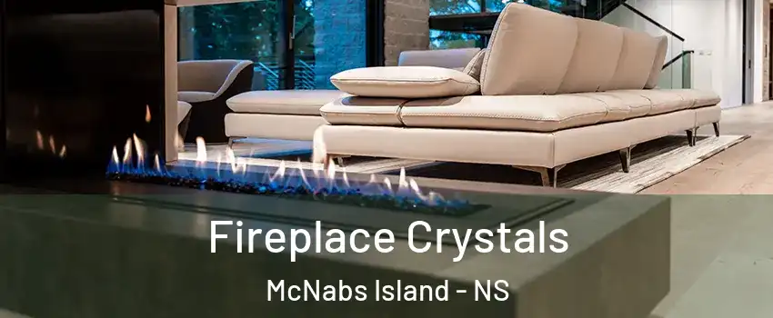  Fireplace Crystals McNabs Island - NS