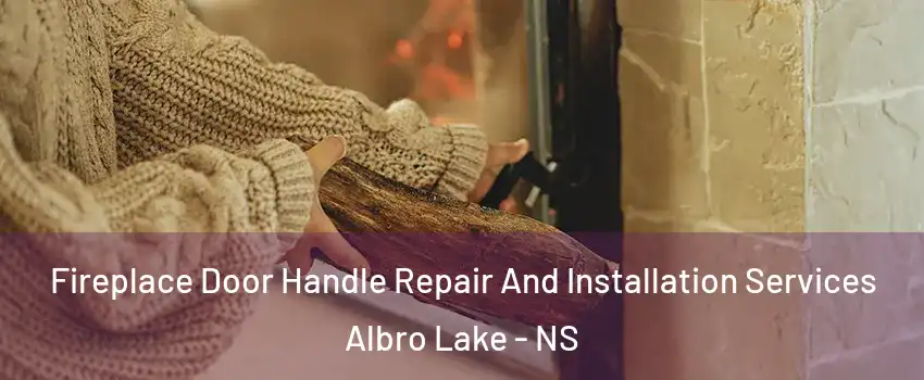  Fireplace Door Handle Repair And Installation Services Albro Lake - NS