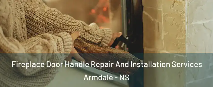  Fireplace Door Handle Repair And Installation Services Armdale - NS