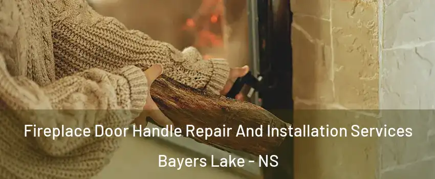  Fireplace Door Handle Repair And Installation Services Bayers Lake - NS