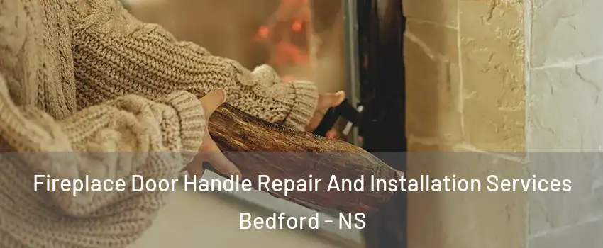  Fireplace Door Handle Repair And Installation Services Bedford - NS