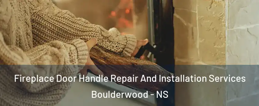  Fireplace Door Handle Repair And Installation Services Boulderwood - NS