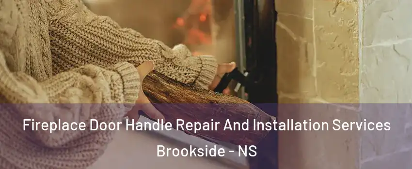  Fireplace Door Handle Repair And Installation Services Brookside - NS