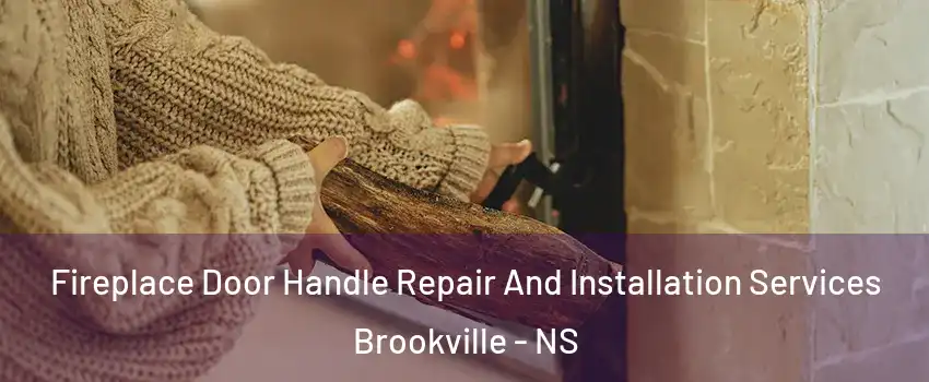  Fireplace Door Handle Repair And Installation Services Brookville - NS