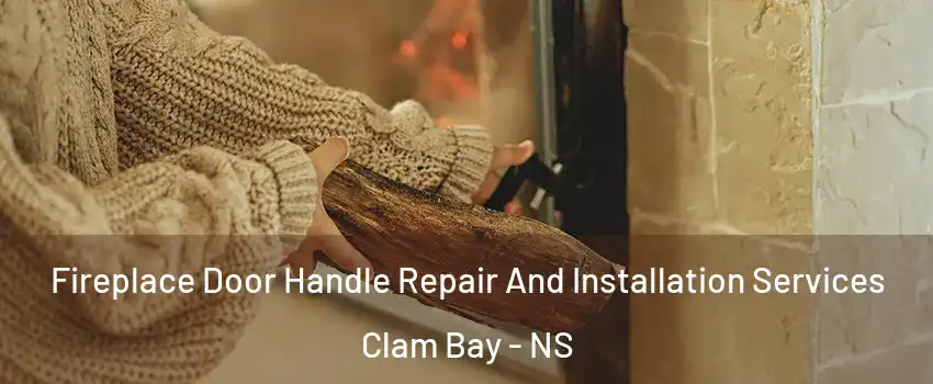  Fireplace Door Handle Repair And Installation Services Clam Bay - NS
