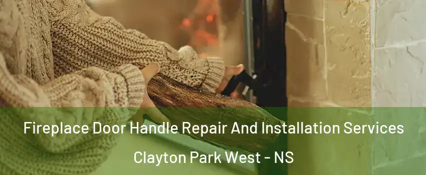  Fireplace Door Handle Repair And Installation Services Clayton Park West - NS