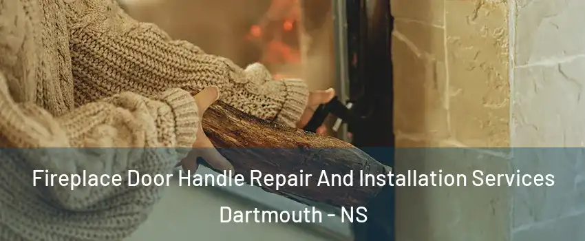  Fireplace Door Handle Repair And Installation Services Dartmouth - NS