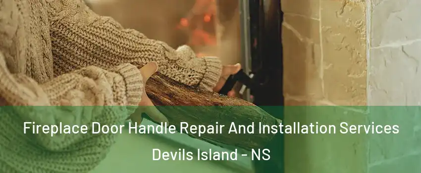  Fireplace Door Handle Repair And Installation Services Devils Island - NS