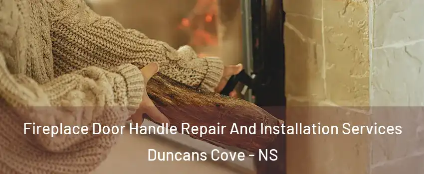  Fireplace Door Handle Repair And Installation Services Duncans Cove - NS