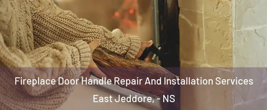  Fireplace Door Handle Repair And Installation Services East Jeddore, - NS
