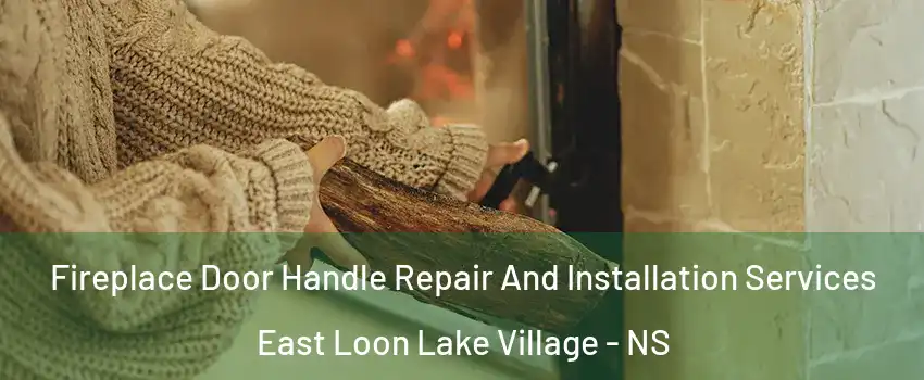  Fireplace Door Handle Repair And Installation Services East Loon Lake Village - NS