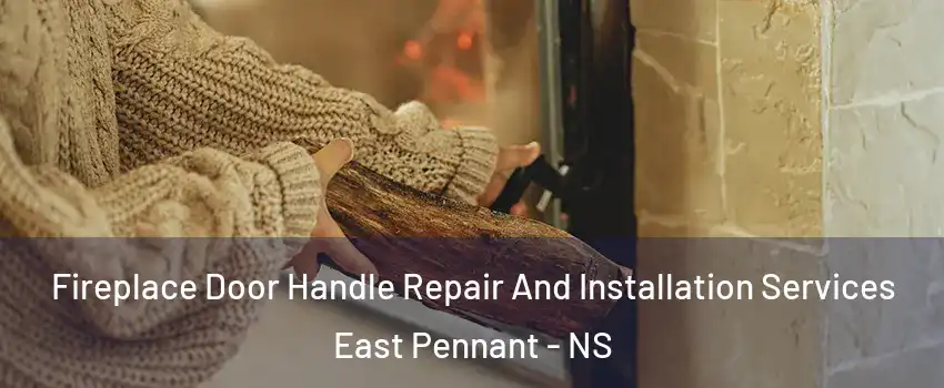  Fireplace Door Handle Repair And Installation Services East Pennant - NS