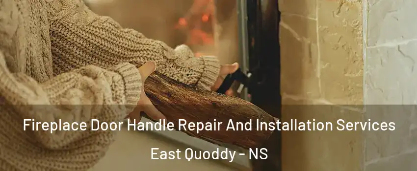  Fireplace Door Handle Repair And Installation Services East Quoddy - NS