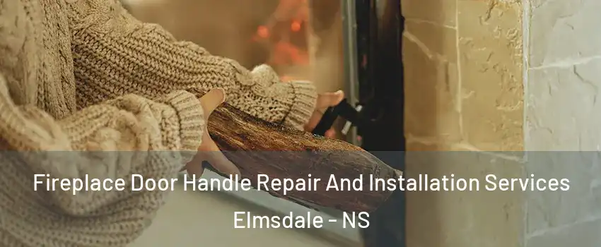  Fireplace Door Handle Repair And Installation Services Elmsdale - NS