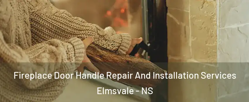  Fireplace Door Handle Repair And Installation Services Elmsvale - NS