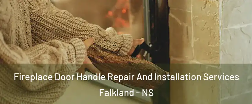  Fireplace Door Handle Repair And Installation Services Falkland - NS