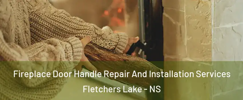  Fireplace Door Handle Repair And Installation Services Fletchers Lake - NS