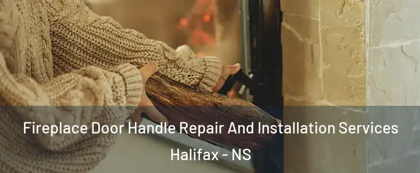  Fireplace Door Handle Repair And Installation Services Halifax - NS
