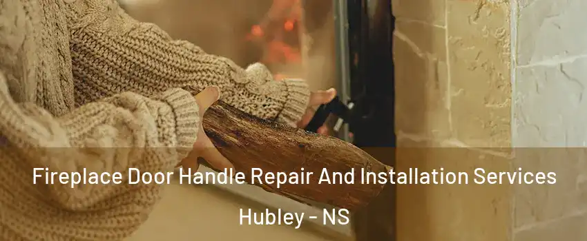  Fireplace Door Handle Repair And Installation Services Hubley - NS