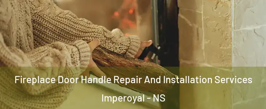  Fireplace Door Handle Repair And Installation Services Imperoyal - NS