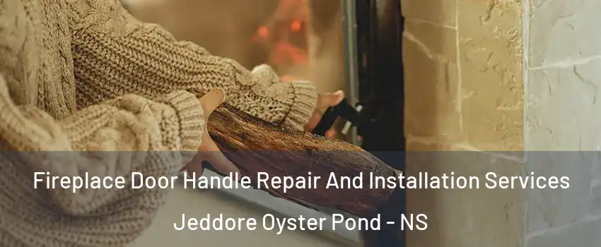  Fireplace Door Handle Repair And Installation Services Jeddore Oyster Pond - NS