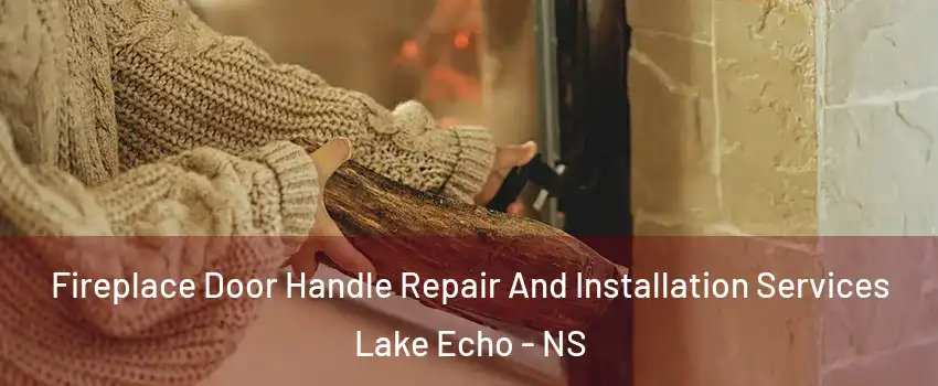  Fireplace Door Handle Repair And Installation Services Lake Echo - NS