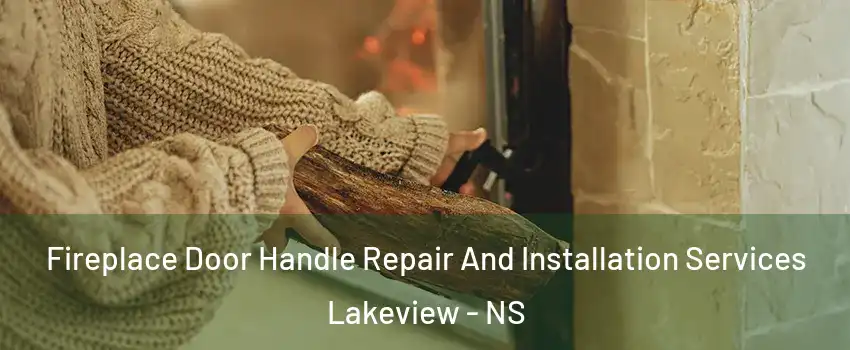  Fireplace Door Handle Repair And Installation Services Lakeview - NS