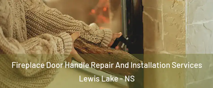  Fireplace Door Handle Repair And Installation Services Lewis Lake - NS