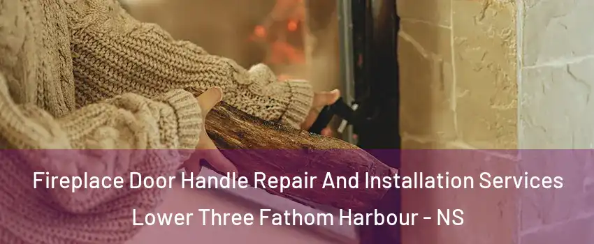  Fireplace Door Handle Repair And Installation Services Lower Three Fathom Harbour - NS
