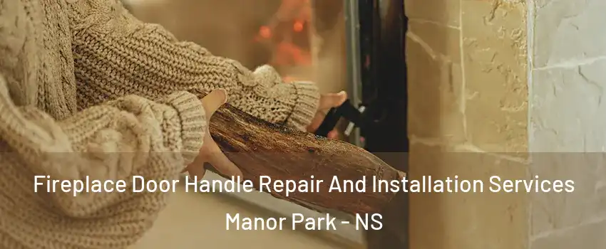  Fireplace Door Handle Repair And Installation Services Manor Park - NS