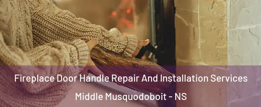  Fireplace Door Handle Repair And Installation Services Middle Musquodoboit - NS