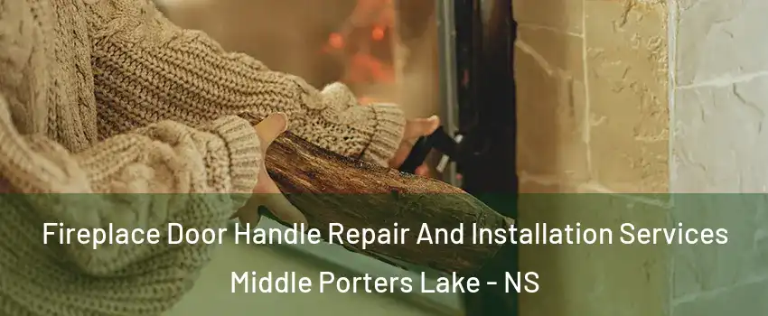  Fireplace Door Handle Repair And Installation Services Middle Porters Lake - NS