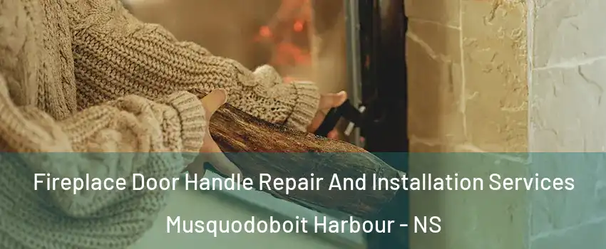  Fireplace Door Handle Repair And Installation Services Musquodoboit Harbour - NS