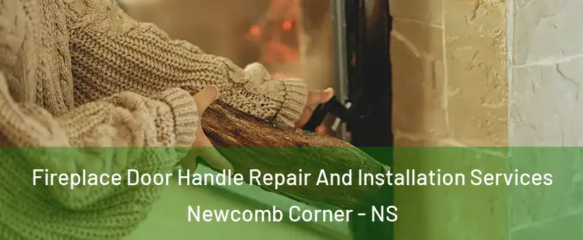  Fireplace Door Handle Repair And Installation Services Newcomb Corner - NS