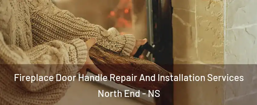  Fireplace Door Handle Repair And Installation Services North End - NS