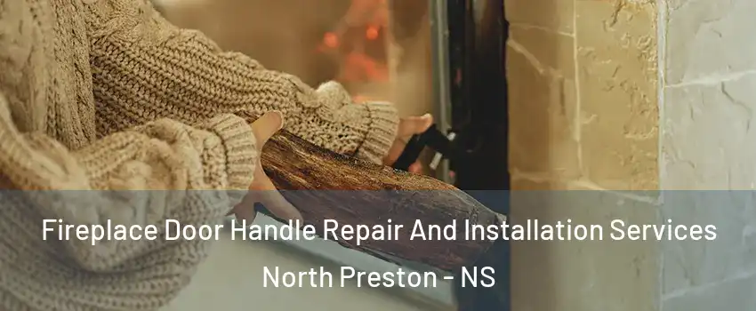  Fireplace Door Handle Repair And Installation Services North Preston - NS