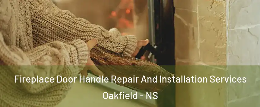  Fireplace Door Handle Repair And Installation Services Oakfield - NS