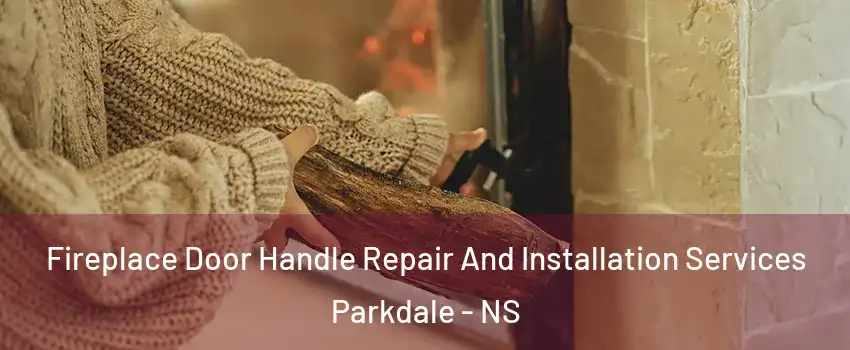  Fireplace Door Handle Repair And Installation Services Parkdale - NS