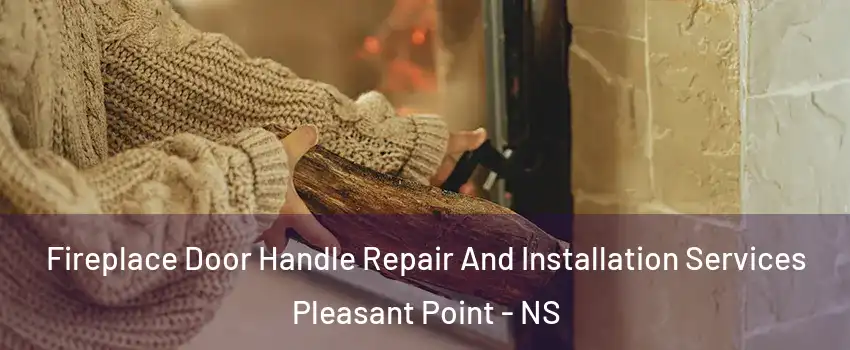 Fireplace Door Handle Repair And Installation Services Pleasant Point - NS