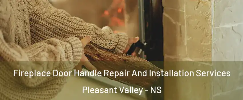  Fireplace Door Handle Repair And Installation Services Pleasant Valley - NS