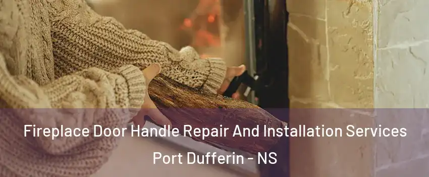  Fireplace Door Handle Repair And Installation Services Port Dufferin - NS
